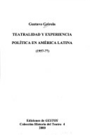 Cover of Teatralidad y Experiencia Politica En America Latina, 1957-77