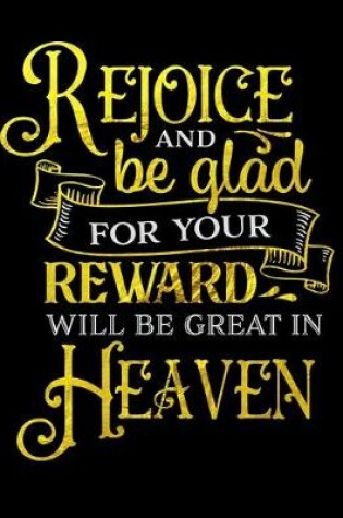 Cover of Rejoice And Be Glad For Your Reward Will Be Great In Heaven