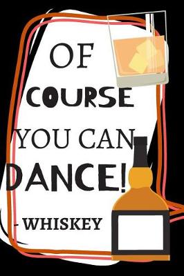 Book cover for Of Course You Can Dance! -Whiskey