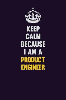 Book cover for Keep Calm Because I Am A Product Engineer