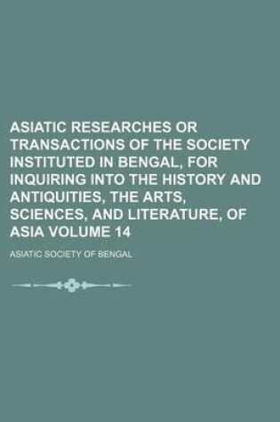 Cover of Asiatic Researches or Transactions of the Society Instituted in Bengal, for Inquiring Into the History and Antiquities, the Arts, Sciences, and Literature, of Asia Volume 14