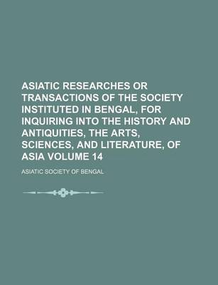 Book cover for Asiatic Researches or Transactions of the Society Instituted in Bengal, for Inquiring Into the History and Antiquities, the Arts, Sciences, and Literature, of Asia Volume 14