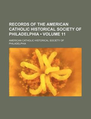 Book cover for Records of the American Catholic Historical Society of Philadelphia (Volume 11 )