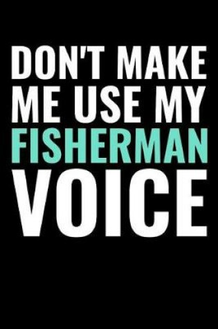 Cover of Don't Make me use my Fisherman Voice