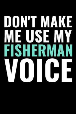 Book cover for Don't Make me use my Fisherman Voice