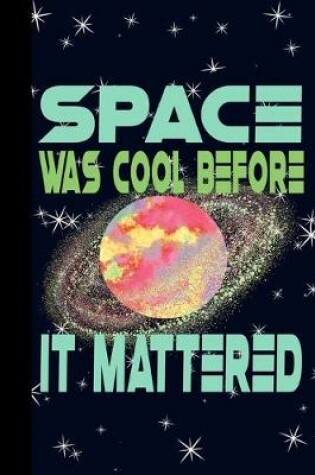 Cover of Space Was Cool Before it Mattered