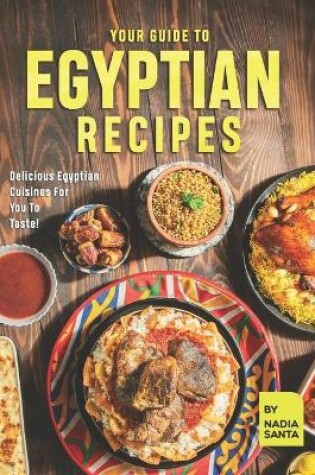 Cover of Your Guide To Egyptian Recipes