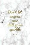 Book cover for Don't Let Anyone Ever Dull Your Sparkle