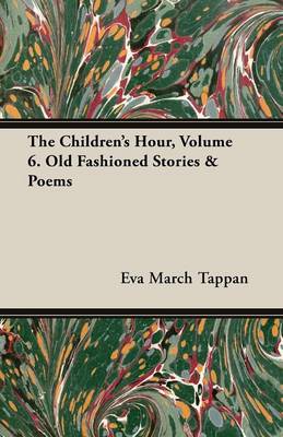 Book cover for The Children's Hour, Volume 6. Old Fashioned Stories & Poems