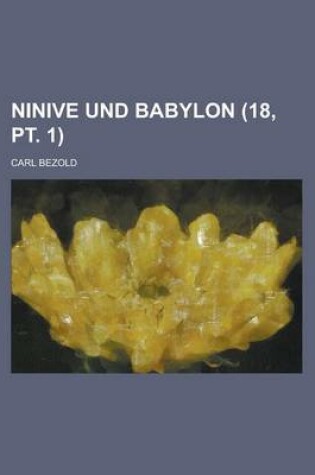 Cover of Ninive Und Babylon (18, PT. 1 )