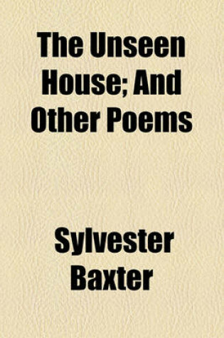 Cover of The Unseen House; And Other Poems