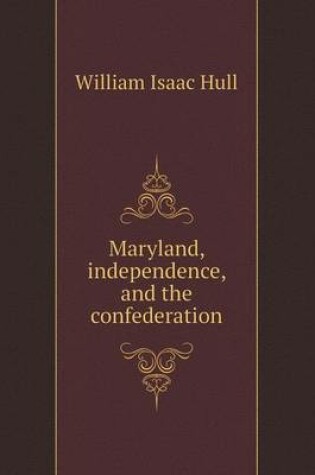 Cover of Maryland, Independence, and the Confederation