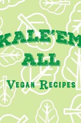 Cover of Kale'em All Vegan Recipes