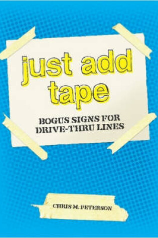 Cover of JUST ADD TAPE; Bogus Signs for Drive-Thru Lines