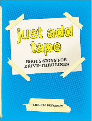 Book cover for JUST ADD TAPE; Bogus Signs for Drive-Thru Lines