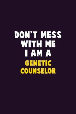 Book cover for Don't Mess With Me, I Am A Genetic counselor