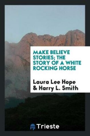Cover of Make Believe Stories; The Story of a White Rocking Horse