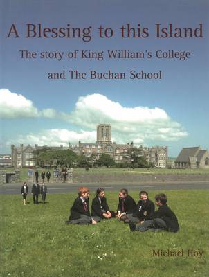 Book cover for A Blessing to This Island: The Story of King William's College and the Buchan School