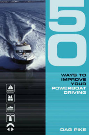Cover of 50 Ways to Improve Your Power Boat Driving