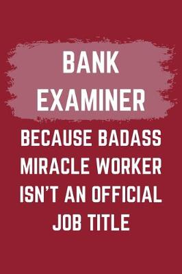 Book cover for Bank Examiner Because Badass Miracle Worker Isn't An Official Job Title