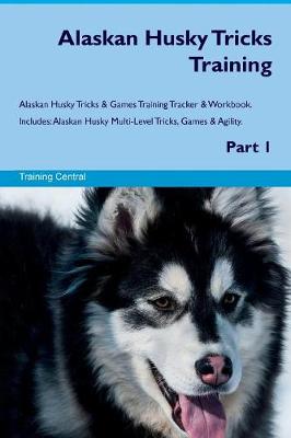 Book cover for Alaskan Husky Tricks Training Alaskan Husky Tricks & Games Training Tracker & Workbook. Includes