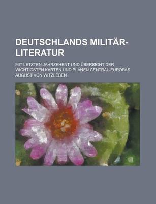 Book cover for Deutschlands Militar-Literatur; Mit Letzten Jahrzehent Und Ubersicht Der Wichtigsten Karten Und Planen Central-Europas