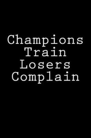 Cover of Champions Train Losers Complain