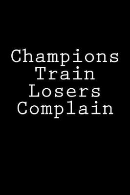 Book cover for Champions Train Losers Complain