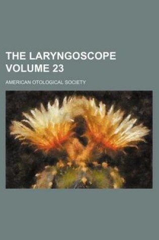 Cover of The Laryngoscope Volume 23