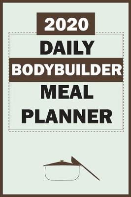 Book cover for 2020 Daily Bodybuilder Meal Planner