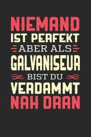 Cover of Niemand Ist Perfekt Aber ALS Galvaniseur Bist Du Verdammt Nah Dran