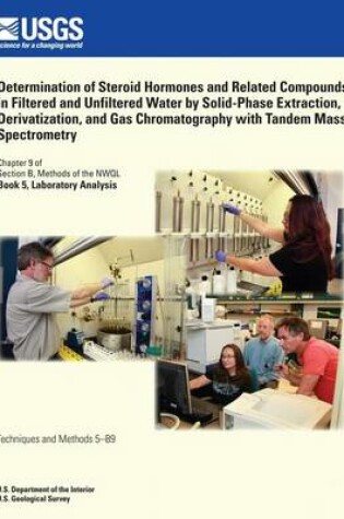 Cover of Determination of Steroid Hormones and Related Compounds in Filtered and Unfiltered Water by Solid-Phase Extraction, Derivatization, and Gas Chromatography with Tandem Mass Spectrometry