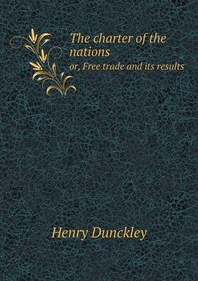 Book cover for The charter of the nations or, Free trade and its results