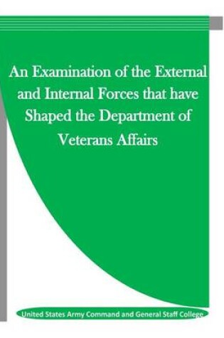 Cover of An Examination of the External and Internal Forces that have Shaped the Department of Veterans Affairs