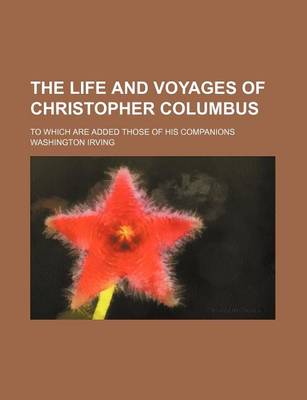 Book cover for The Life and Voyages of Christopher Columbus (Volume 4); To Which Are Added Those of His Companions