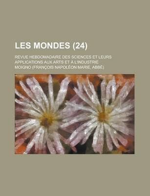 Book cover for Les Mondes; Revue Hebdomadaire Des Sciences Et Leurs Applications Aux Arts Et A L'Industrie (24)