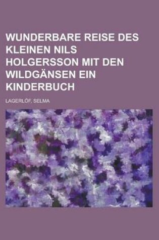 Cover of Wunderbare Reise Des Kleinen Nils Holgersson Mit Den Wildgansen Ein Kinderbuch