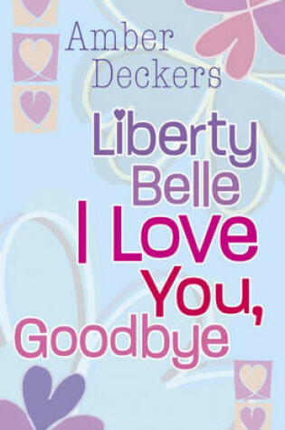 Cover of Liberty Belle: Liberty Belle I Love You, Goodbye