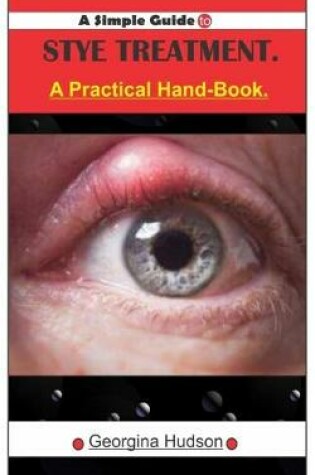 Cover of A Simple Guide To STYE TREATMENT.