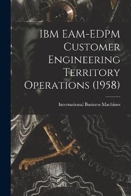 Book cover for IBM EAM-EDPM Customer Engineering Territory Operations (1958)