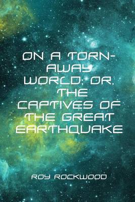 Book cover for On a Torn-Away World; Or, the Captives of the Great Earthquake