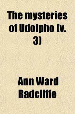 Book cover for The Mysteries of Udolpho (Volume 3); A Romance Interspersed with Some Pieces of Poetry