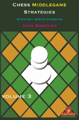 Cover of Chess Middlegame Strategies Volume 3