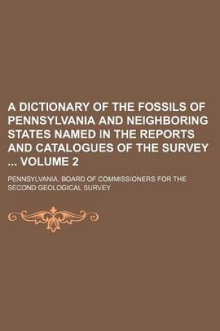 Cover of A Dictionary of the Fossils of Pennsylvania and Neighboring States Named in the Reports and Catalogues of the Survey Volume 2