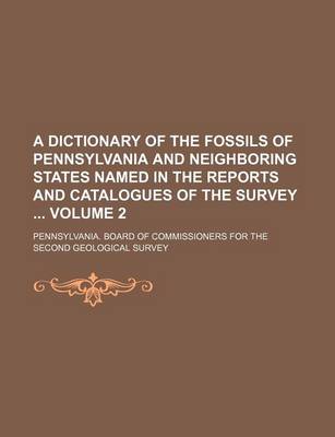 Book cover for A Dictionary of the Fossils of Pennsylvania and Neighboring States Named in the Reports and Catalogues of the Survey Volume 2