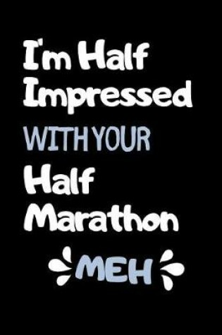 Cover of I'm Half Impressed With Your Half Marathon
