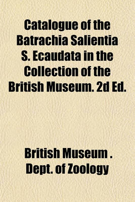 Book cover for Catalogue of the Batrachia Salientia S. Ecaudata in the Collection of the British Museum. 2D Ed.