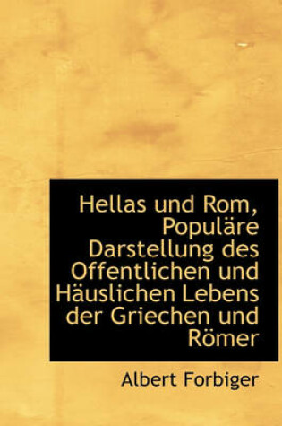 Cover of Hellas Und ROM, Populare Darstellung Des Offentlichen Und Hauslichen Lebens Der Griechen Und Romer
