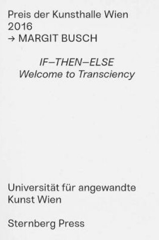 Cover of Margit Busch – IF–THEN–ELSE. Welcome to Transciency – Preis der Kunsthalle Wien 2016