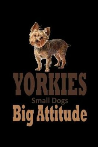 Cover of Yorkies Small Dog Big Attitude